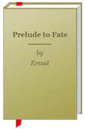 Prelude to Fate (Chronicles of Ylandre #0.5) by Eressë