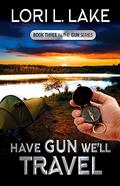 Have Gun We'll Travel (Gun #3) by Lori L. Lake