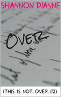 Over. by Shannon Dianne