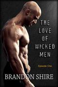 The Love of Wicked Men - Episode 1 (The Love of Wicked Men #1) by Brandon Shire