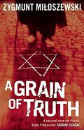 A Grain of Truth (Teodor Szacki #2) by Zygmunt Miloszewski