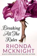Breaking All The Rules by Rhonda McKnight