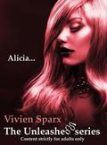 Alicia... The Unleashed Series  (Erotica) by Vivien Sparx