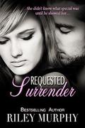 Requested Surrender (Trust in Me #4) by Riley Murphy