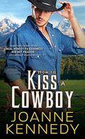How to Kiss a Cowboy (Cowboys of Decker Ranch #2) by Joanne Kennedy