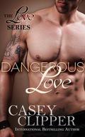 Dangerous Love (Love #3) by Casey Clipper