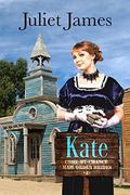 Kate - Come By Chance Mail Order Brides: Sweet Montana Western Bride Romance (Come By Chance Mail Order Brides #4) by Juliet James