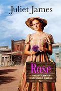 Rose – Book 5 Come By Chance Mail Order Brides: Sweet Montana Western Bride Romance (Come By Chance Mail Order Brides #5) by Juliet James