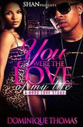 You Were the Love of My Life: A Hood Love Story by Dominique Thomas