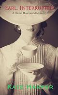 Earl, Interrupted: A Harriet Honeywell Mystery by Kate Harper