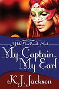 My Captain, My Earl: A Hold Your Breath Novel by K.J. Jackson
