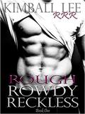 Rough Rowdy Reckless (Rough Rowdy Reckless #1) by Kimball Lee