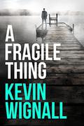 A Fragile Thing by Kevin Wignall