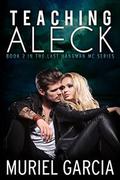 Teaching Aleck (The Last Hangman MC #2) by Muriel Garcia