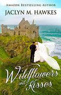 Wildflowers and Kisses: A love story by Jaclyn M. Hawkes