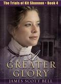 A Greater Glory by James Scott Bell