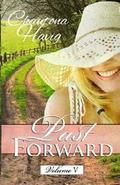 Past Forward-A Serial Novel: Volume V by Chautona Havig