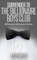 Surrender to the Billionaire Boys Club by Cara Miller