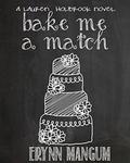 Bake Me A Match (Lauren Holbrook #5) by Erynn Mangum