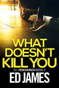 What Doesn't Kill You by Ed James