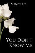 You Don't Know Me (You Don't Know Me #1) by Mandy Lee