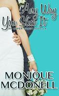 Any Way You Slice It (Upper Crust #1) by Monique McDonell