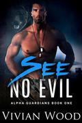 See No Evil - Alpha Guardians Book One by Vivian Wood