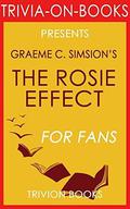 The Rosie Effect: A Novel by Graeme Simsion  (Trivia-On-Books) by Trivion Books
