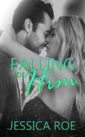 Falling for Him by Jessica Roe