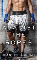 Against the Ropes (First to Fight #2) by Jeanette Murray
