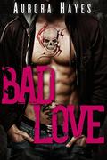 Bad Love (Step Over the Line #1-3) by Aurora Hayes