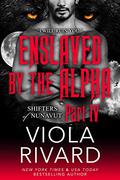 Enslaved by the Alpha: Part Four (Shifters of Nunavut #1.4) by Viola Rivard