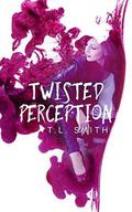 Twisted Perception by T.L Smith