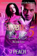 A Dangerous Love 5: No Love Lost by J. Peach