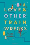 Love and Other Train Wrecks by Leah Konen
