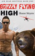 Grizzly Flying High by Sloane Meyers