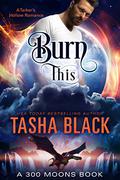 Burn This! by Tasha Black