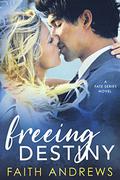 Freeing Destiny (Fate #2) by Faith Andrews