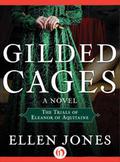 Gilded Cages: The Trials of Eleanor of Aquitaine: A Novel by Ellen Jones