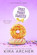 Truly, Madly, Sweetly by Kira Archer