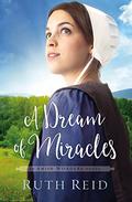 A Dream of Miracles (The Amish Wonders #3) by Ruth Reid