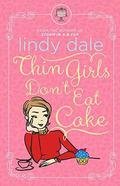 Thin Girls Don't Eat Cake by Lindy Dale