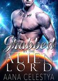 Grabbed By The Alien Lord (Celestial Protectors #2) by Aana Celestya
