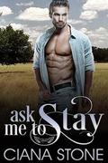 Ask Me to Stay by Ciana Stone