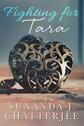 Fighting for Tara: a novel by Sunanda J. Chatterjee