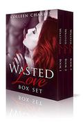 Wasted Love Boxed Set: Second Chance Romance Parts 1-3 by Colleen Charles