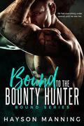 Bound to the Bounty Hunter (Bound #1) by Hayson Manning