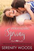 Persuading Spring: A Sexy New Zealand Romance by Serenity Woods