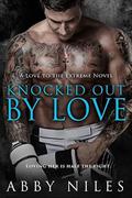 Knocked Out By Love (Love to the Extreme #5) by Abby Niles