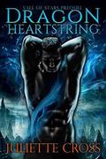 Dragon Heartstring: A Vale of Stars Prequel by Juliette Cross